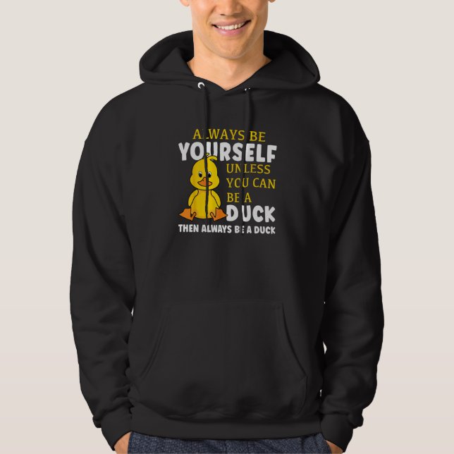 Veste À Capuche Always Be Yourself Unless You Can Be A Duck Then B (Devant)