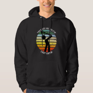 Veste À Capuche Amusant ILS ME VOIENT JOUER AU GOLF ILS DÉTESTENT