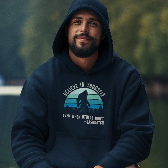 Veste À Capuche Believe In Yourself Sasquatch Funny Motivational  (Créateur téléchargé)