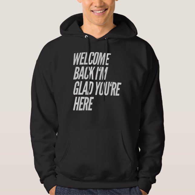 Veste À Capuche Bienvenue de retour Je suis heureux que vous soyez (Devant)