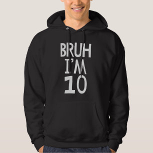 Veste À Capuche Bruh J'ai 10 ans C'est mon 10e anniversaire Dix an