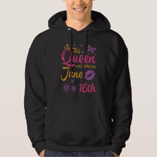 Veste À Capuche Cette Reine Est Née Le 16 Juin Joyeux Anniversaire