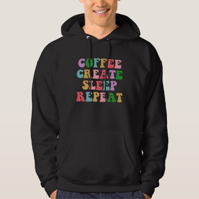 Veste À Capuche Coffee Create Sleep Repeat  Cute Artwork Creatives (Devant)