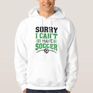 Veste À Capuche Désolé, je ne peux pas avoir de soccer