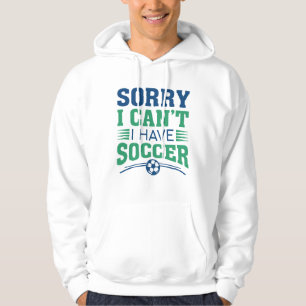 Veste À Capuche Désolé, je ne peux pas avoir de soccer