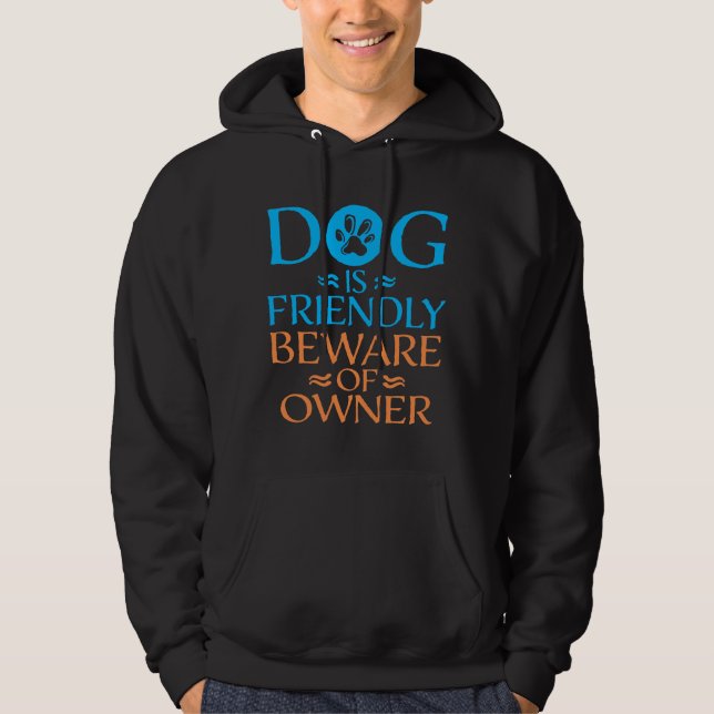 Veste À Capuche Dog Is Friendly Beware Owner Warning Humor Protect (Devant)