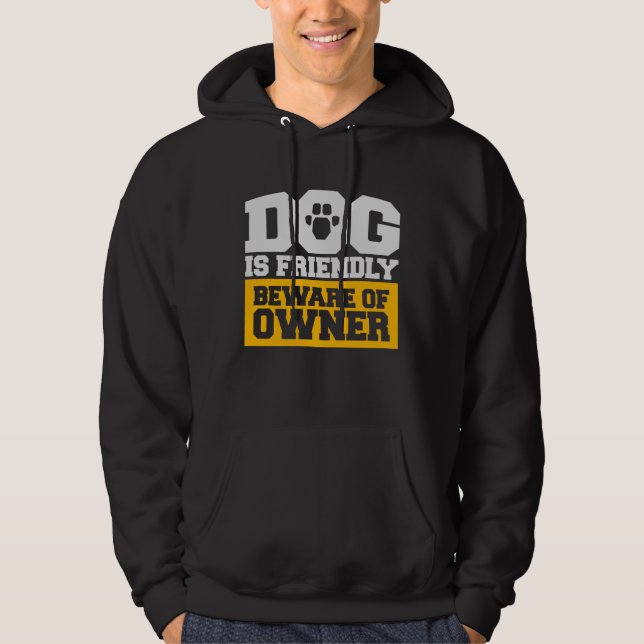 Veste À Capuche Dog Is Friendly Beware Owner Warning Humor Protect (Devant)