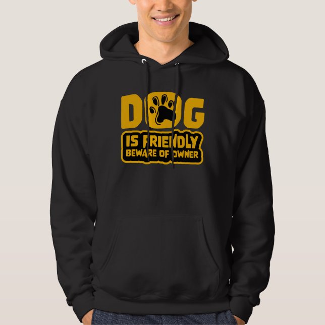 Veste À Capuche Dog Is Friendly Beware Owner Warning Humor Protect (Devant)