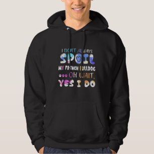 Veste À Capuche Frenchie Je Ne Gâte Pas Toujours Mon Chien À Balle
