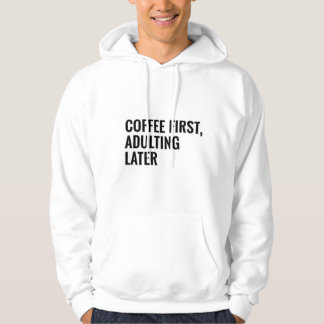 Veste À Capuche Funny Coffee T-shirt – Coffee First, Adulting Late