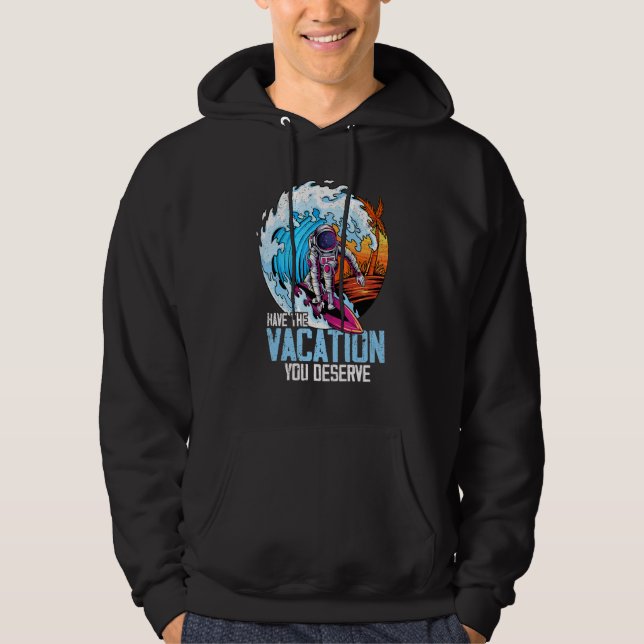 Veste À Capuche Have The Vacation You Deserve Saying Cool Astronau (Devant)