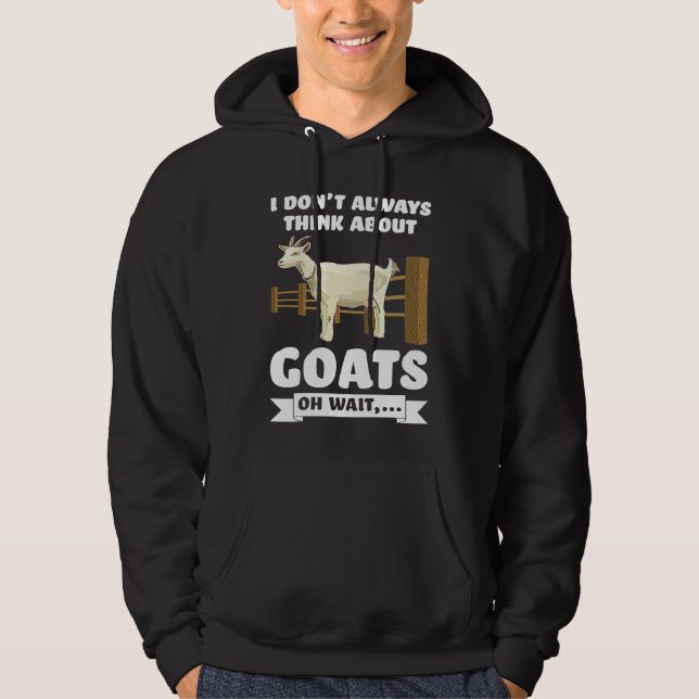 Veste À Capuche I don't always think about goats oh wait  goats (Devant)