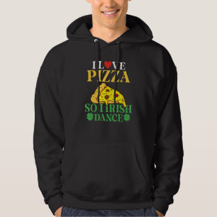 Veste À Capuche I Love Pizza Donc I Irish Dance Pizza Irish Dancer