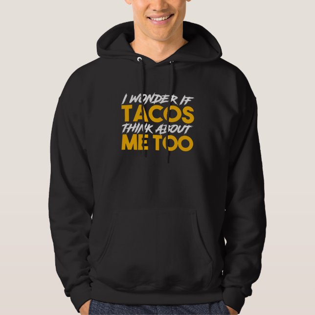 Veste À Capuche I Wonder If Tacos Think About Me Too  Food (Devant)