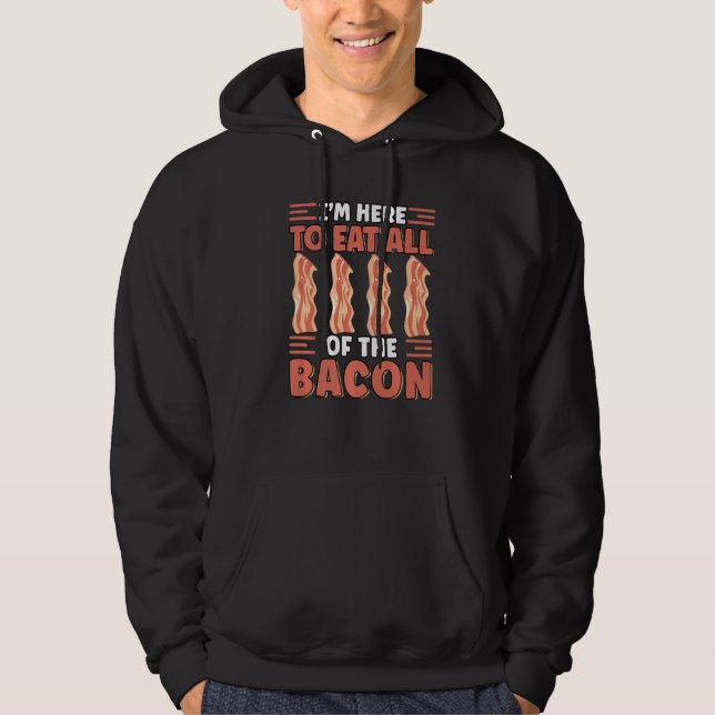 Veste À Capuche I'm Here To Eat All The Bacon Breakfast  Bacon (Devant)