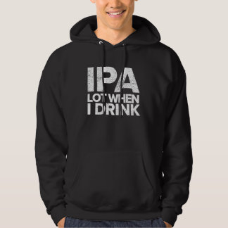 Veste À Capuche IPA Lot When I Drink  Beer Drinking Tea Brewing