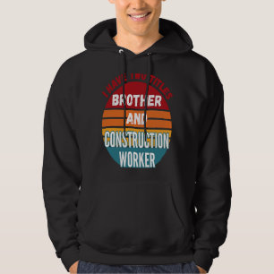 Veste À Capuche J'Ai Deux Titres Frère Et Travailleur De Construct