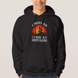 Veste À Capuche Je Dois Y Aller J'Entends Un Coyote Appelant Chass