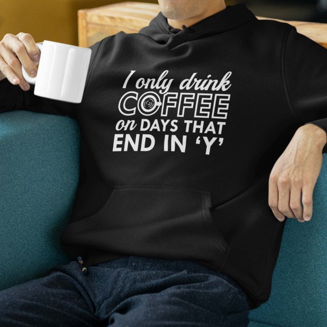 Veste À Capuche Je Ne Bois Que Du Café (I Only Drink Coffee On Days That End In 'Y' Hoodie)