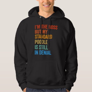 Veste À Capuche Je suis le Boss Standard Poodle Toujours dans le d