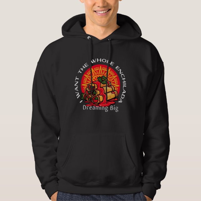 Veste À Capuche Je veux l'Enchilada entière - Rêver grand (Devant)
