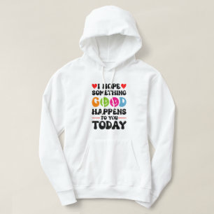 Veste À Capuche J'Espère Que Quelque Chose De Bon Vous Arrivera Au