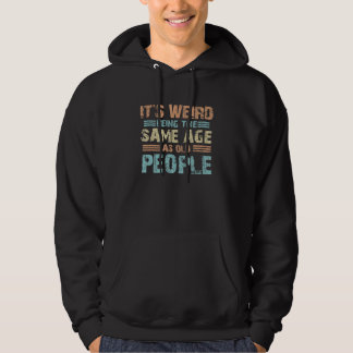 Veste À Capuche Old Age Humor Weird Being Same Age as Old People A