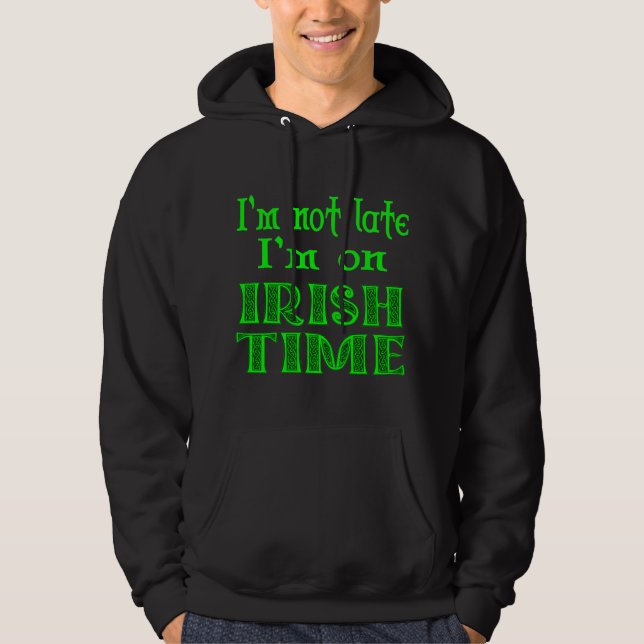 Veste À Capuche Pas De Temps Irlandais Tard Drôle Dire Chemise (Devant)
