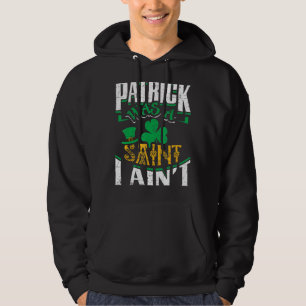 Veste À Capuche Patrick Était Un Saint I Ain St Patrick Jour S Drô