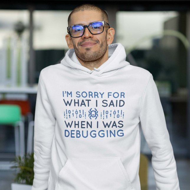 Veste À Capuche Quand J'Étais Débogage (I'm sorry for what I said when I was debugging hoodie for programmers)