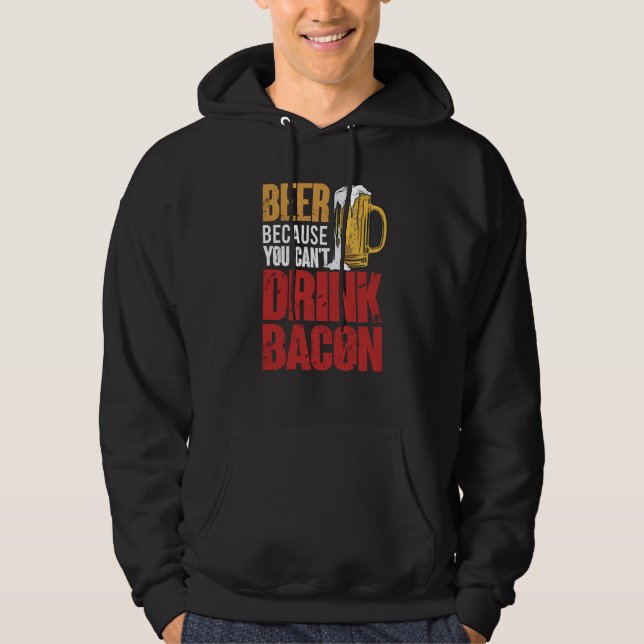 Veste À Capuche Saying Beer Because You Can't Drink Bacon Designs  (Devant)