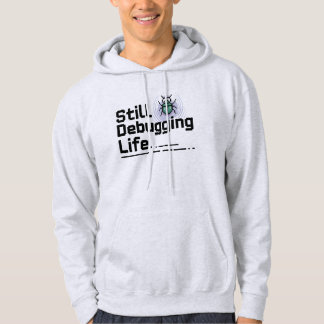 Veste À Capuche Still Debugging Life T-Shirt | Programmer Humor 