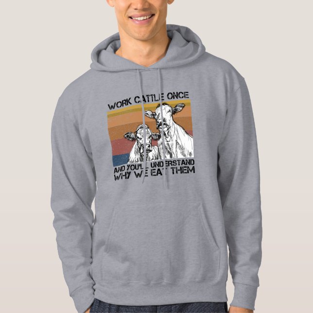 Veste À Capuche Travaillez du bétail une fois et vous comprendrez  (Devant)