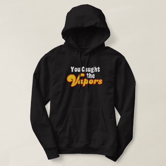 Veste À Capuche Vous avez attrapé les vapeurs (Design devant)