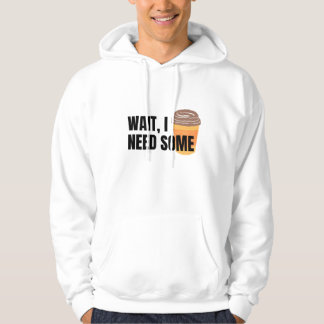 Veste À Capuche Wait, I Need Coffee – Funny Coffee Cup Quote Desig