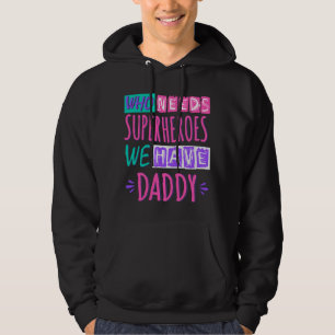 Veste À Capuche "Who needs superhéroes we have daddy