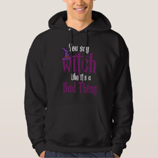 Veste À Capuche You Say Witch Like It's a Bad things Wiccan