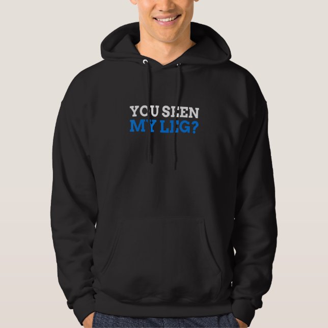 Veste À Capuche You seen My Leg   Leg Amputee (Devant)