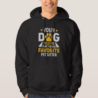 Veste À Capuche Your Dog Told Me I'm His Favorite Pet Watcher Pet 