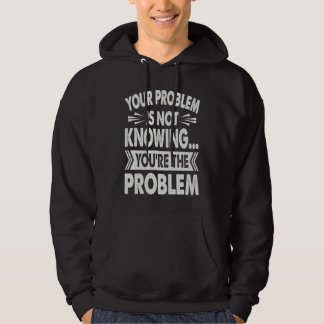 Veste À Capuche Your Problem Is Not Knowing  You're The Problem