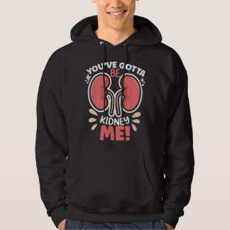 Veste À Capuche You've Got To Be ney Me Dialysis Patient ney Aware