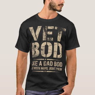 Vet Bod Like A Dad Bod But With More Joint Pain T-Shirt