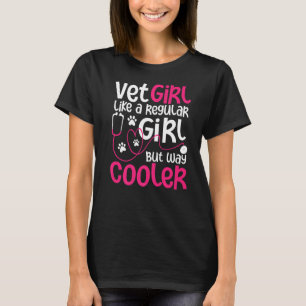 Vet Girl Like A Regular Girl But Way Cooler - Vete T-Shirt