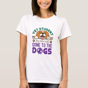 Vet Student My Life Has Gone to the Dogs T-Shirt