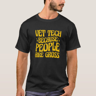 Vet Tech Because People Are Gross Veterinary Techn T-Shirt