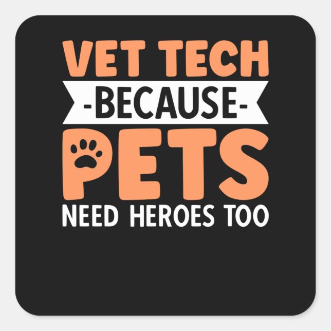 Vet Tech Because Pets Need Heroes Too Square Sticker (Front)