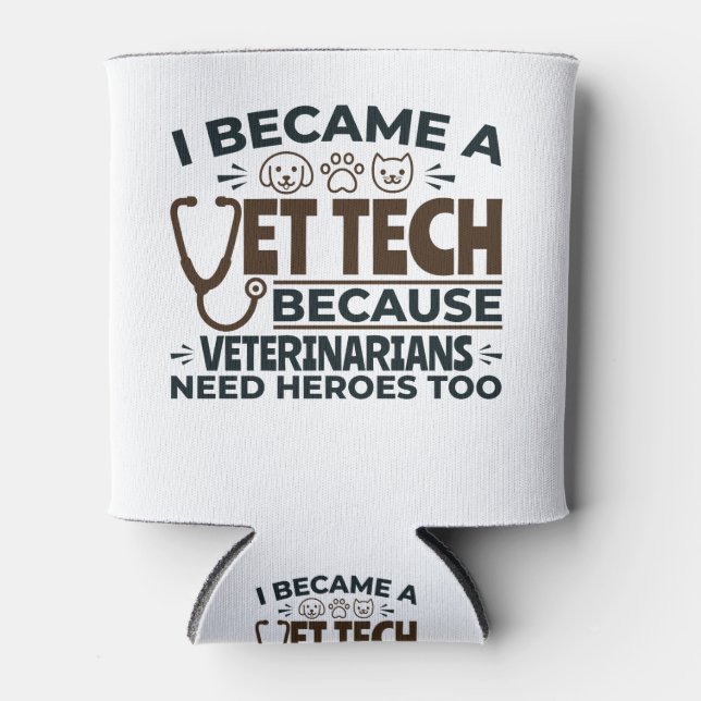 Vet Tech Because Veterinarians Need Heroes Too Can Cooler (Front)