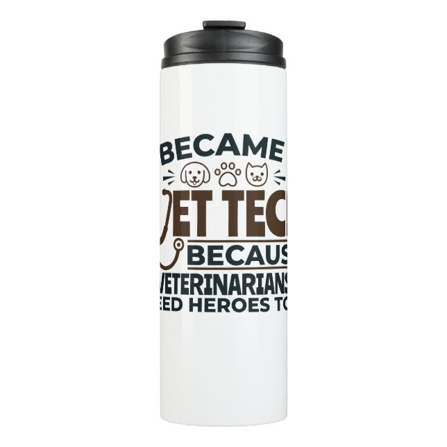 Vet Tech Because Veterinarians Need Heroes Too Thermal Tumbler (Front)