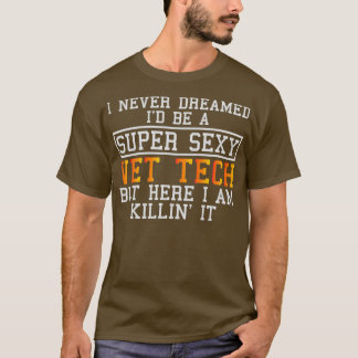 Vet Tech Never Dreamed Funny Veterinary 1 T-Shirt