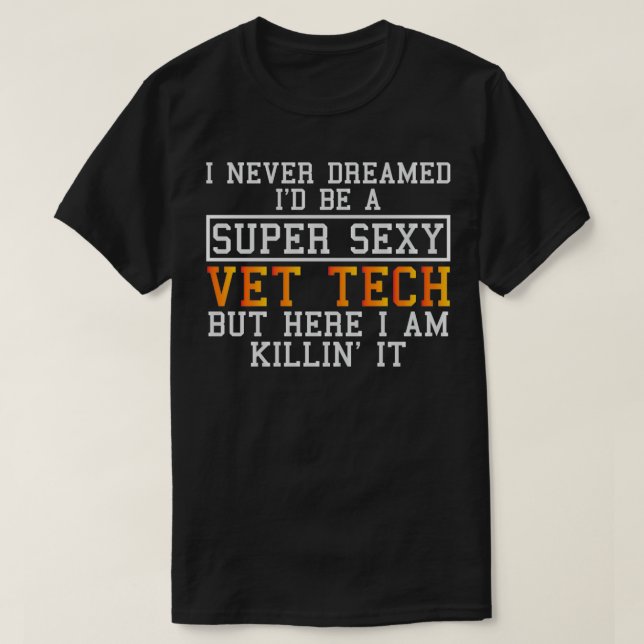 Vet Tech Never Dreamed Funny Veterinary T-Shirt (Design Front)